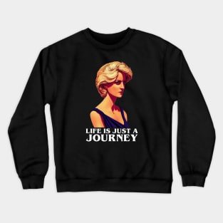 Life is Just a Journey - Black - Quote - Princess Diana Crewneck Sweatshirt